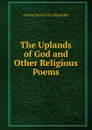 The Uplands of God and Other Religious Poems - Anson Davies Fitz Randolph