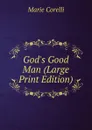 God.s Good Man (Large Print Edition) - Marie Corelli