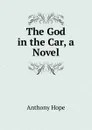 The God in the Car, a Novel - Hope Anthony