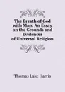 The Breath of God with Man: An Essay on the Grounds and Evidences of Universal Religion - Thomas Lake Harris