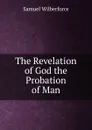 The Revelation of God the Probation of Man - Samuel Wilberforce