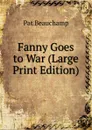 Fanny Goes to War (Large Print Edition) - Pat Beauchamp