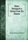 How Newport.s News Got Its Name - Green Bennett Wood