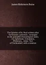 The Epistles of St. Paul written after he became a prisoner.: Arranged in the probable chronological order, viz. Ephesians, Colossians, Philemon, . notes. Text of Tischendorf, with a constan - James Robinson Boise