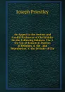 An Appeal to the Serious and Candid Professors of Christianity On the Following Subjects: Viz. I. the Use of Reason in Matters of Religion. Ii. the . and Reprobation. V. the Divinity of Chr - Joseph Priestley