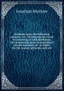 Sermons upon the following subjects,: viz. On hearing the word: On receiving it with meekness: On renouncing gross immoralities: On the necessity of . by faith: On the nature, principle and ext - Jonathan Mayhew