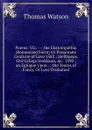 Poems: Viz.: -- the Ekatompathia (Romanized Form) Or Passionate Centurie of Love 1582 ; Meliboeus, Sive Ecloga Inobitum, .c. 1590 ; an Eglogue Upon . ; the Teares of Fancy, Or Love Disdained. - Thomas Watson