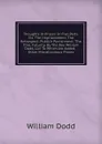 Thoughts In Prison: In Five Parts. Viz. The Imprisonment. The Retrospect. Publick Punishment. The Trial. Futurity. By The Rev. William Dodd, Lld. To Which Are Added, . Other Miscellaneous Pieces - William Dodd