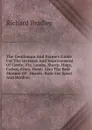The Gentleman And Farme.s Guide For The Increase And Improvement Of Cattle, Viz. Lambs, Sheep, Hogs, Calves, Cows, Oxen: Also The Best Manner Of . Horses, Both For Sport And Burden: . - Richard Bradley