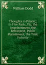 Thoughts in Prison;: In Five Parts, Viz. the Imprisonment, the Retrospect, Public Punishment, the Trial, Futurity - William Dodd