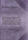 A Vindication Of Three Of Our Blessed Saviour.s Miracles: Viz. The Raising Of Jairus.s Daughter, The Widow Of Naim.s Son And Lazurus : In Answer To . Discourse On The Miracles Of Our Saviour - Nathaniel Lardner