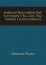 Kulturni Obraz eskych Mst: ivot Veejny V Xv. a Xvi. Vku, Volume 1 (Czech Edition) - Zikmund Winter