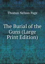 The Burial of the Guns (Large Print Edition) - Thomas Nelson Page