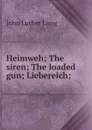 Heimweh; The siren; The loaded gun; Liebereich; - John Luther Long