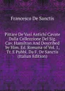 Pittare De.Vasi Antichi Cavate Dalla Collezzione Del Sig. Cav. Hamilton And Described by Him. Ed. Romana of Vol. 1, Tr. E Pubbl. Da F. De Sanctis (Italian Edition) - Francesco de Sanctis