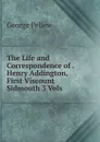 The Life and Correspondence of . Henry Addington, First Viscount Sidmouth 3 Vols - George Pellew