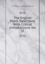 The English Poets Selections With Critical Introductions Vol II - Thomas Humphry Ward