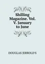 Shilling Magazine. Vol. V. January to June. - Jerrold Douglas William
