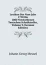 Lexikon Der Vom Jahr 1750 Bis 1800 Verstorbenen Teutschen Schriftsteller, Volume 3 (German Edition) - Meusel Johann Georg