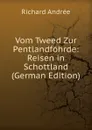 Vom Tweed Zur Pentlandfohrde: Reisen in Schottland (German Edition) - Richard Andrée