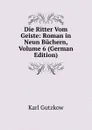 Die Ritter Vom Geiste: Roman in Neun Buchern, Volume 6 (German Edition) - Gutzkow Karl
