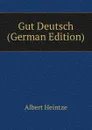 Gut Deutsch (German Edition) - Albert Heintze