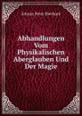 Abhandlungen Vom Physikalischen Aberglauben Und Der Magie - Johann Peter Eberhard