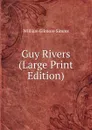 Guy Rivers (Large Print Edition) - William Gilmore Simms