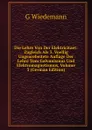 Die Lehre Von Der Elektricitaet: Zugleich Als 3. Voellig Ungearebeitete Auflage Der Lehre Vom Galvanismus Und Elektromagnetismus, Volume 3 (German Edition) - G Wiedemann
