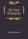 Sir Guy D.esterre - Selina Bunbury