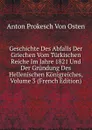 Geschichte Des Abfalls Der Griechen Vom Turkischen Reiche Im Jahre 1821 Und Der Grundung Des Hellenischen Konigreiches, Volume 3 (French Edition) - Anton Prokesch von Osten