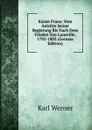 Kaiser Franz: Vom Antritte Seiner Regierung Bis Nach Dem Frieden Von Luneville, 1792-1803 (German Edition) - Karl Werner