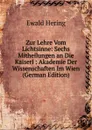 Zur Lehre Vom Lichtsinne: Sechs Mitheilungen an Die Kaiserl : Akademie Der Wissenschaften Im Wien (German Edition) - Ewald Hering