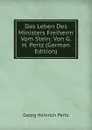 Das Leben Des Ministers Freiherrn Vom Stein: Von G.H. Pertz (German Edition) - Georg Heinrich Pertz