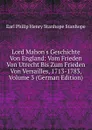 Lord Mahon.s Geschichte Von England: Vom Frieden Von Utrecht Bis Zum Frieden Von Versailles, 1713-1783, Volume 3 (German Edition) - Philip Henry Stanhope Earl Stanhope