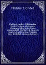 Philibert Jondot . Vollstandige Nachricht Vom Aderlassen, Worinnen Alles, So Zu Dieser Wissenschafft Nothig Und Dienlich, Klarlich Und Deutlich . Nutzlich Oder Schadlich (German Edition) - Philibert Jondot