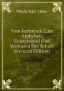 Vom Kerbstock Zum Alphabet; Ersatzmittel Und Vorstufen Der Schrift (German Edition) - Weule Karl 1864-