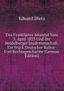 Das Frankfurter Attentat Vom 3. April 1833 Und Die Heidelberger Studentenschaft: Ein Stuck Deutscher Kultur- Und Rechtsgeschichte (German Edition) - Eduard Dietz