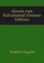 Abseits vom Kulturkampf (German Edition) - Friedrich Nippold