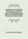 Geschichte Der Christlichen Eschatologie Innerhalb Der Vornicanischen Zeit: Mit Theilweiser Einbeziehung Der Lehre Vom Christlichen Heile Uberhaupt (German Edition) - Leonhard Atzberger