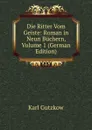 Die Ritter Vom Geiste: Roman in Neun Buchern, Volume 1 (German Edition) - Gutzkow Karl