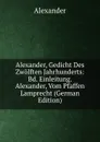 Alexander, Gedicht Des Zwolften Jahrhunderts: Bd. Einleitung. Alexander, Vom Pfaffen Lamprecht (German Edition) - Alexander
