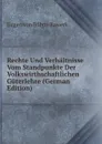 Rechte Und Verhaltnisse Vom Standpunkte Der Volkswirthschaftlichen Guterlehre (German Edition) - Eugen von Böhm-Bawerk