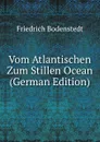 Vom Atlantischen Zum Stillen Ocean (German Edition) - Friedrich Bodenstedt