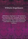 Bibliotheca Zoologica I: Verzeichniss Der Schriften Uber Zoologie, Welche in Den Periodischen Werken Enthalten Und Vom Jahre 1846-1860 Selbstandig . Und Paleontologischen S (German Edition) - Wilhelm Engelmann