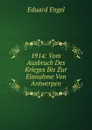 1914: Vom Ausbruch Des Krieges Bis Zur Einnahme Von Antwerpen - Eduard Engel