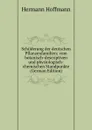Schilderung der deutschen Pflanzenfamilien; vom botanisch-descriptiven und physiologisch-chemischen Standpunkte (German Edition) - Hermann Hoffmann