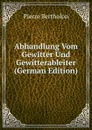 Abhandlung Vom Gewitter Und Gewitterableiter (German Edition) - Pierre Bertholon