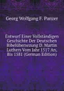 Entwurf Einer Vollstandigen Geschichte Der Deutschen Bibelubersezung D. Martin Luthers Vom Jahr 1517 An, Bis 1581 (German Edition) - Georg Wolfgang F. Panzer