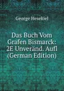 Das Buch Vom Grafen Bismarck: 2E Unverand. Aufl (German Edition) - George Hesekiel